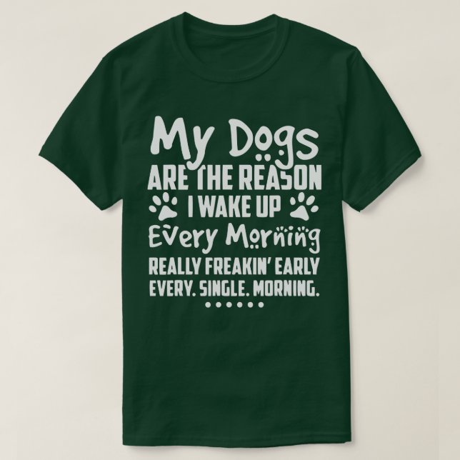 T-shirt Mes Chiens Sont La Raison Pour Laquelle Je Me Réve (Design devant)