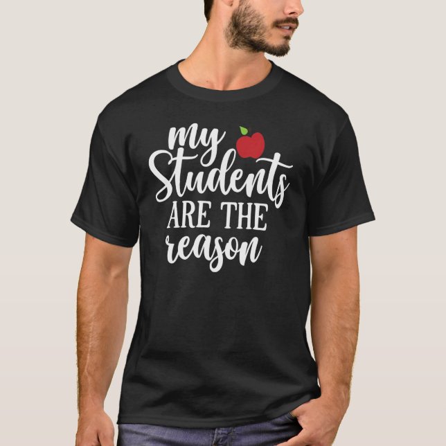 T-shirt Mes étudiants sont la raison  Jour de l'enseignant (Devant)