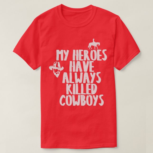 T-SHIRT MES HÉROS ONT TOUJOURS TUÉ DES COWBOYS (Design devant)