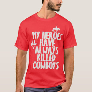 T-SHIRT MES HÉROS ONT TOUJOURS TUÉ DES COWBOYS