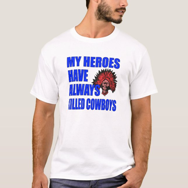 T-shirt "Mes Héros Ont Toujours Tué Des Cowboys" Chemise (Devant)