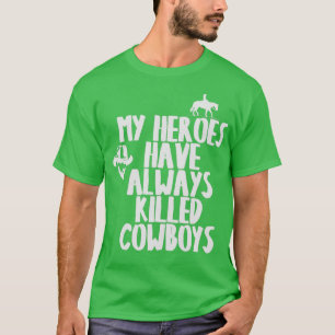 T-SHIRT MES HÉROS ONT TOUJOURS TUÉ DES COWBOYS T 1