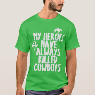T-SHIRT MES HÉROS ONT TOUJOURS TUÉ DES COWBOYS T 1