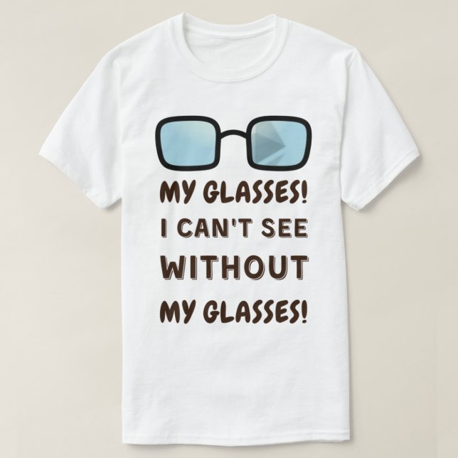 T-shirt Mes lunettes ! Je Ne Peux Pas Voir Sans Mes Lunett (Design devant)