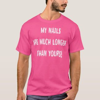 T-shirt Mes ongles sont beaucoup plus longs que les vôtres