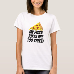 T-shirt Mes Plaisanteries De Pizza Sont Trop Cheesy