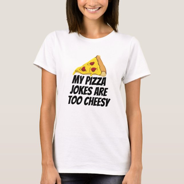 T-shirt Mes Plaisanteries De Pizza Sont Trop Cheesy (Devant)