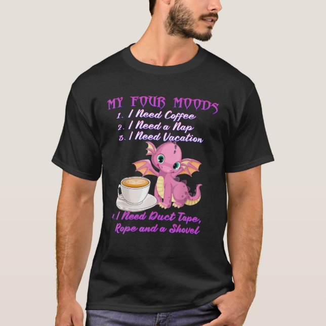 T-shirt Mes Quatre Humeurs J'Ai Besoin De Café Un Dragon D (Devant)