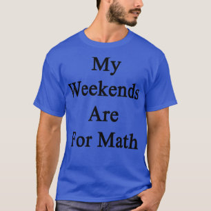 T-shirt Mes Week-ends Sont Pour Les Maths