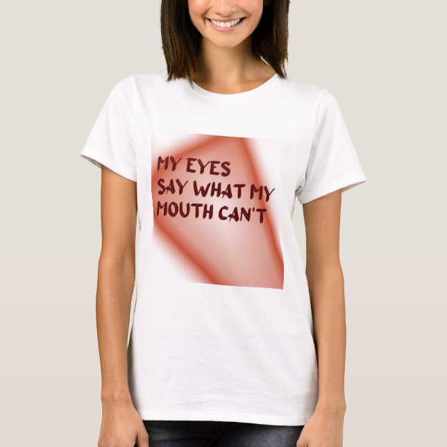 T-shirt Mes yeux disent ce que ma bouche ne peut pas (Devant)