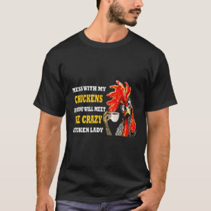 T-shirt Mess Avec Mes Poulets Vous Rencontrez Le Crazy Chi