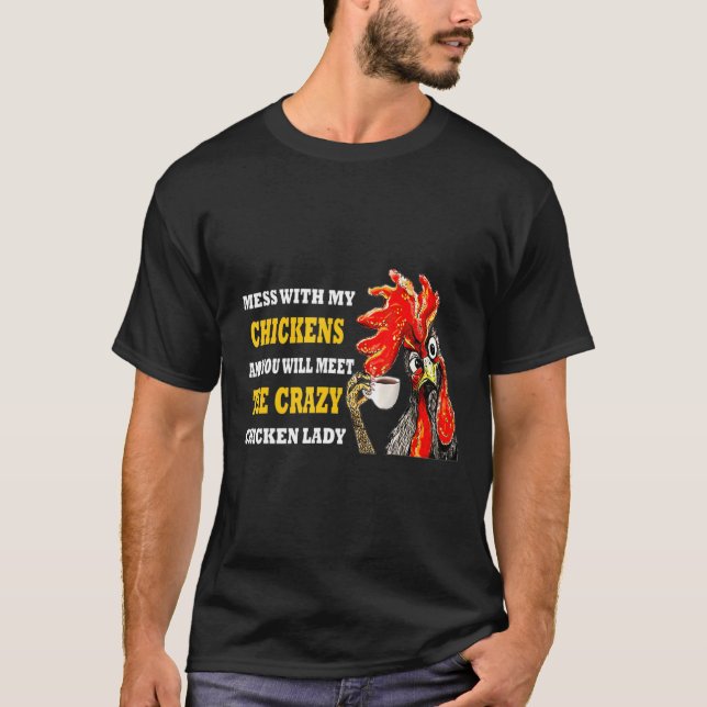 T-shirt Mess Avec Mes Poulets Vous Rencontrez Le Crazy Chi (Devant)