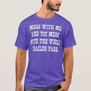 T-shirt Mess avec moi désordre avec tout le parc de remorq