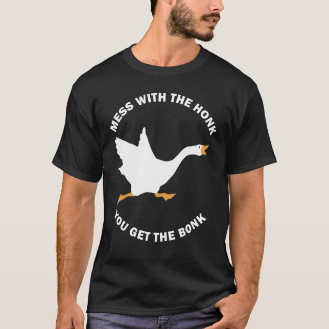 T-shirt Mess The Honk You Get The Bonk Memes Goose Meme (Devant)