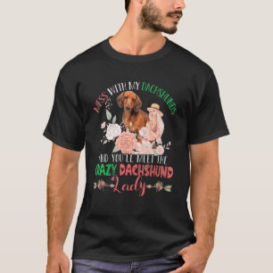 T-shirt Mess With Dachshunds Vous rencontrerez des Dachs f