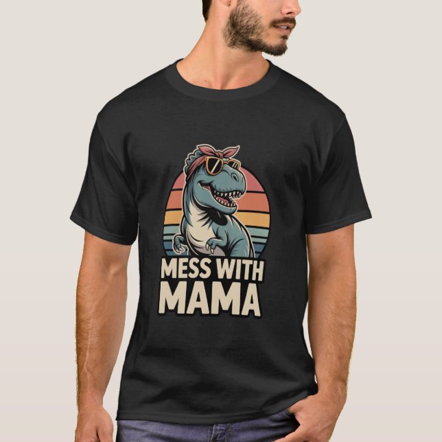 T-shirt Mess with Mama Funny T Rex Dinosaur Mama Retro (Devant)