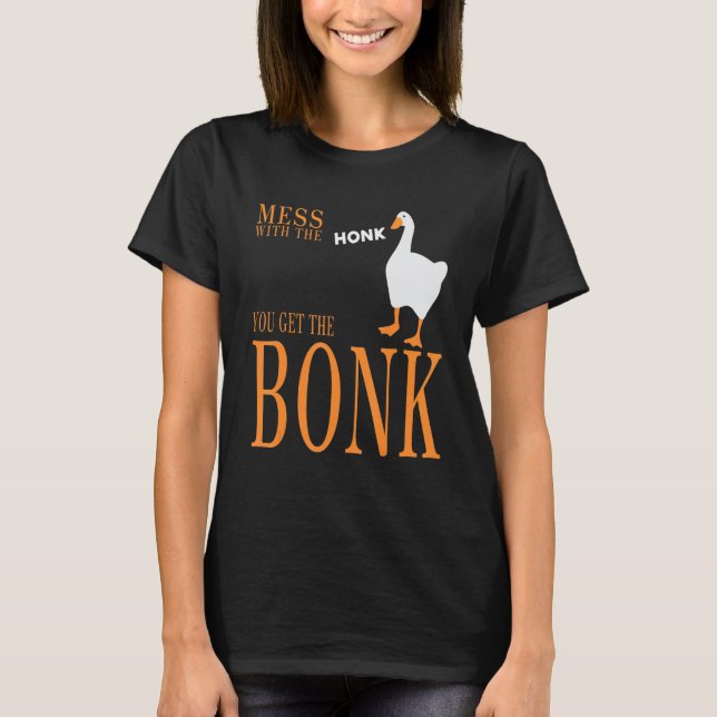 T-shirt Mess with the honk you get the bonk goose game (Devant)
