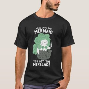 T-shirt Mess With The Mermaid You Get The Merblade Vintag