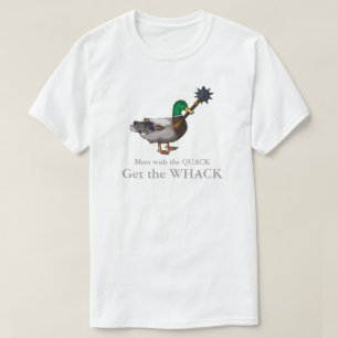 T-shirt Mess with the Quack Get the Whack