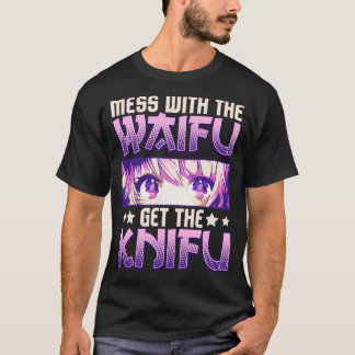 T-shirt Mess With The Waifu Obtenez La Knifu Cute Anime Gi