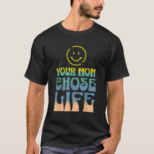 T-shirt Message Anti-avortement Smile Your Mom Chose Life