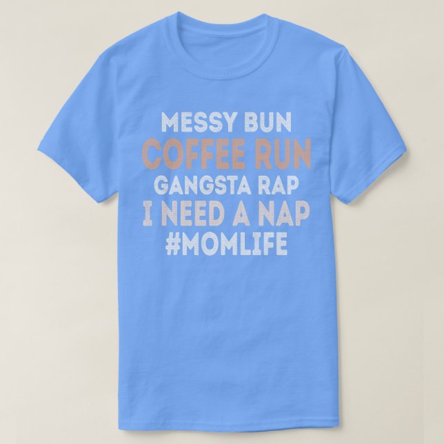 T-shirt Messy Bun Coffee Run Gangsta Rap Nap (Design devant)