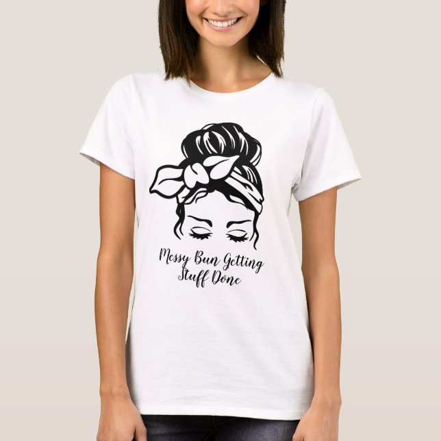 T-shirt Messy Bun Faire Les Choses (Devant)