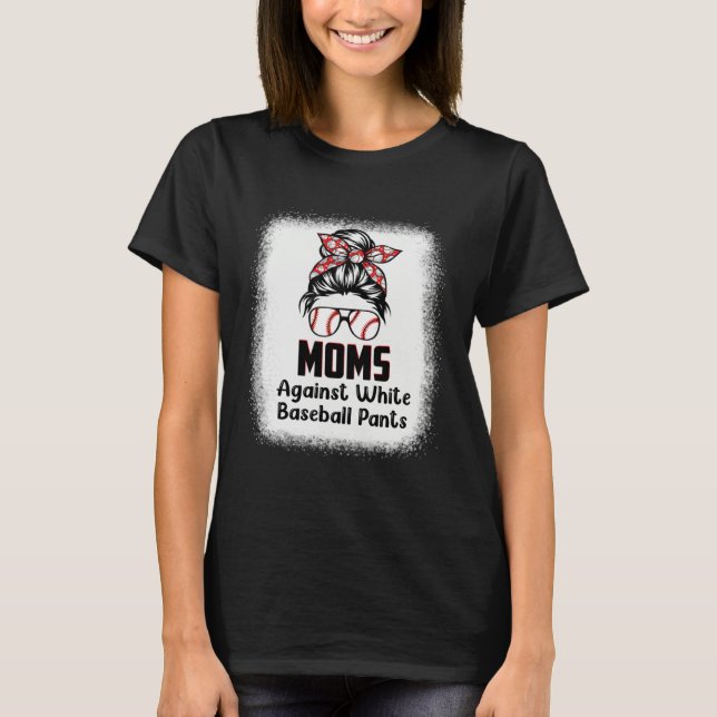 T-shirt Messy Bun Mom Moms Against White Baseball Pants 1 (Devant)