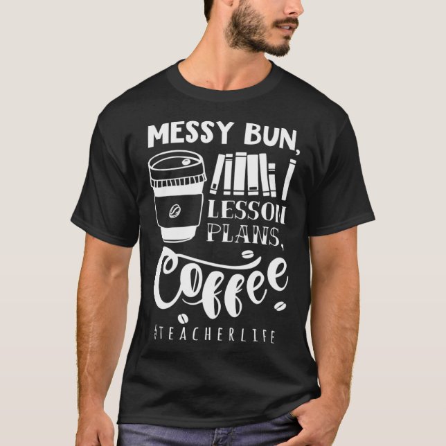 T-shirt Messy Bun Plans de leçon Café Enseignant Vie Sarca (Devant)