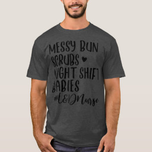 T-shirt Messy Bun Scrubs Night Babs L&D Nurse Birth Assi