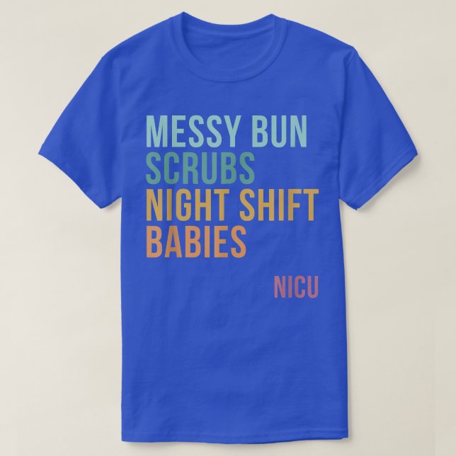 T-shirt Messy Bun Scrubs Night Shift Baby, NICU (Design devant)