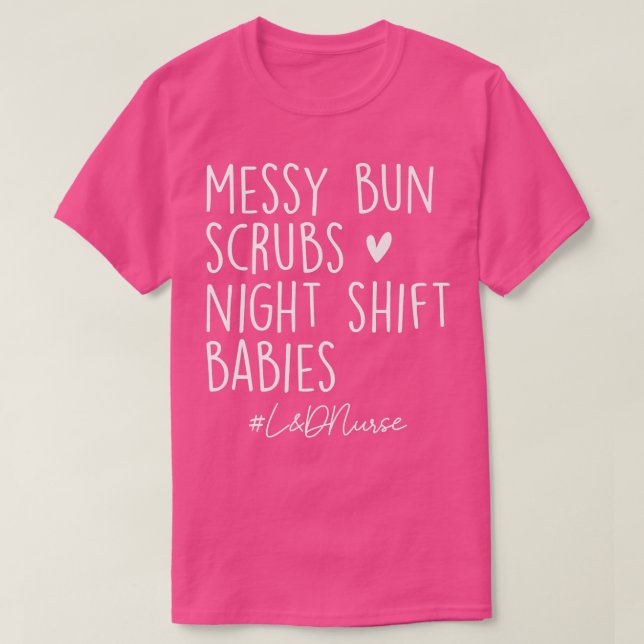 T-shirt Messy Bun Scrubs Night Shift Labor & Delivery L&D  (Design devant)