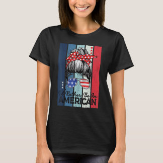 T-shirt Messy Bun Usa Drapeau 4 juillet Je préfère être Am