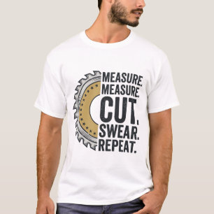 T-shirt Mesure Mesure Couper Jurer Répéter Lame de Scie Ch