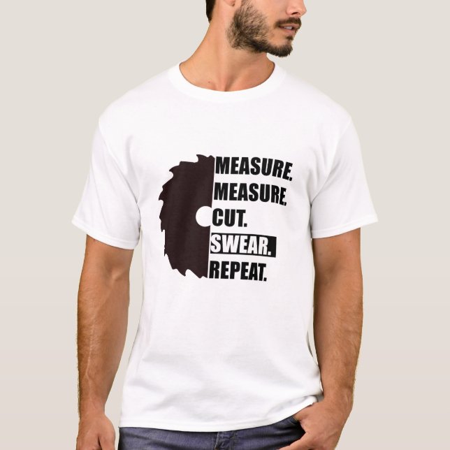 T-shirt Mesurer Couper Jurer Répéter Menuisier Charpentier (Devant)
