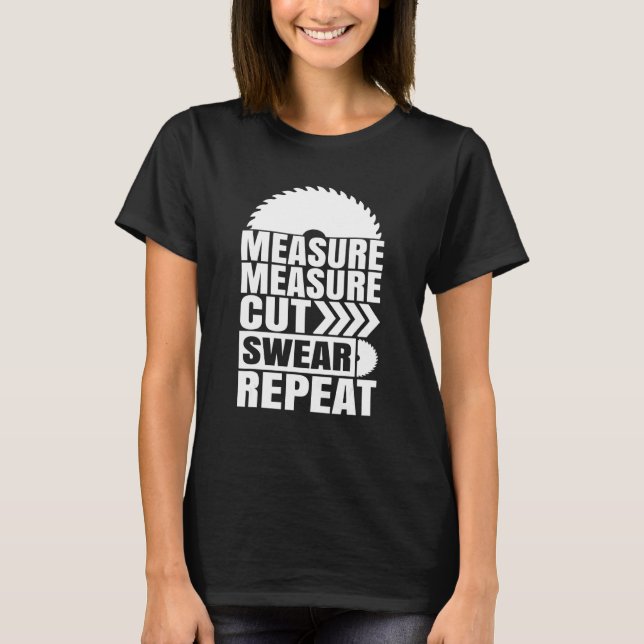 T-shirt Mesurer Mesure Couper Sweer Répéter Carpenter (Devant)