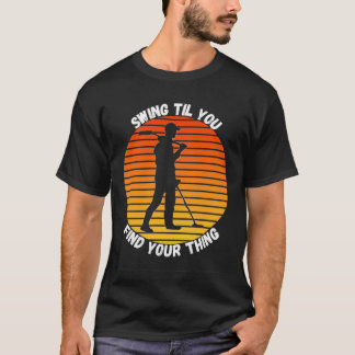 T-shirt Métal Détectant Le Swing Jusqu'À Ce Que Vous Trouv