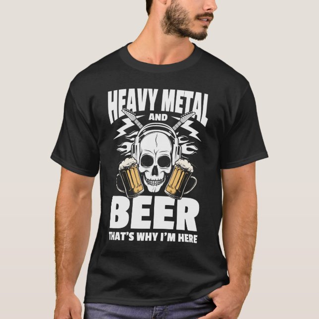 T-shirt Métal lourd et bière C'est pourquoi je suis ici (Devant)