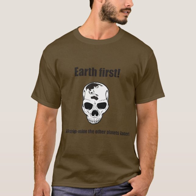 T-shirt Mettez à la terre d'abord ! (Nous dépouillerons (Devant)