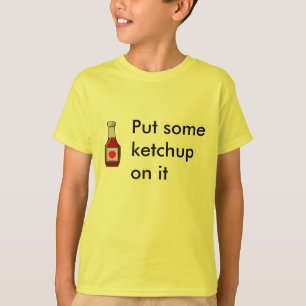 T-shirt Mettez du ketchup là-dessus