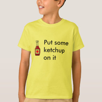 T-shirt Mettez du ketchup là-dessus
