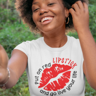 T-shirt Mettez le rouge à lèvres et allez vivre votre vie