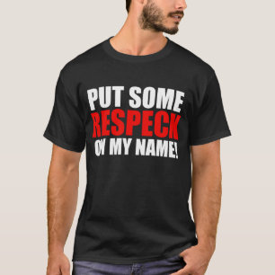 T-shirt Mettez un certain Respeck sur mon nom