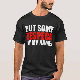 T-shirt Mettez un certain Respeck sur mon nom