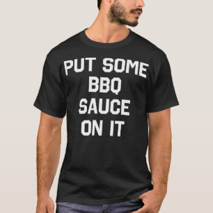 T-shirt Mettez Une Sauce BBQ Sur Elle Drôle Humour Sarcast