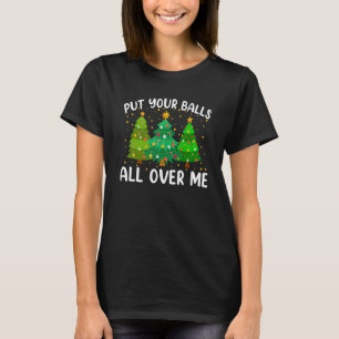 T-shirt Mettez vos boules partout sur moi Noël drôle