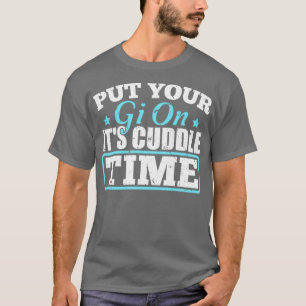 T-shirt Mettez Votre Gi Dans Son Temps De Cuddle Jiu Jitsu