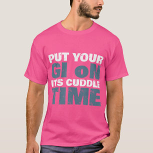 T-shirt Mettez Votre Gi Sur C'Est Temps Croustillant Drôle