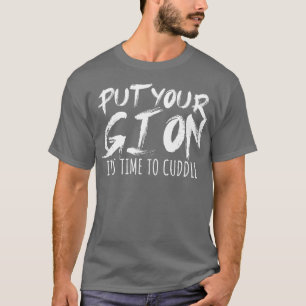 T-shirt Mettez votre gi sur Son temps pour câliner