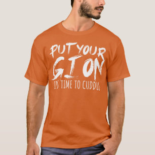 T-shirt Mettez votre gi sur Son temps pour câliner
